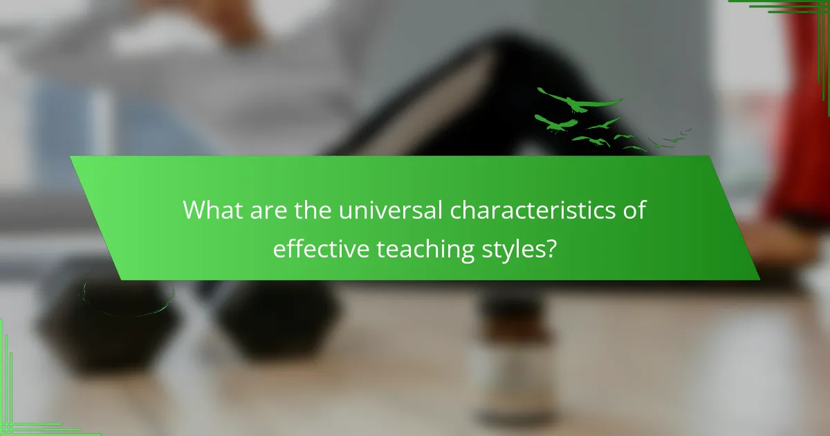 What are the universal characteristics of effective teaching styles?