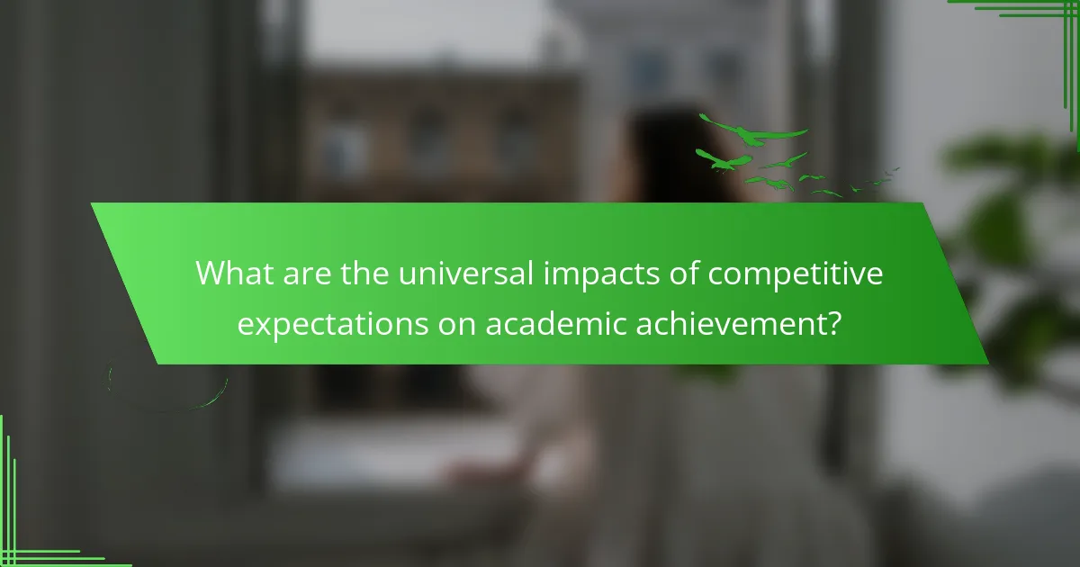 What are the universal impacts of competitive expectations on academic achievement?