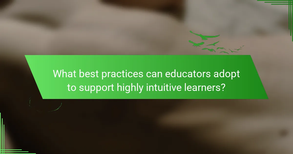 What best practices can educators adopt to support highly intuitive learners?