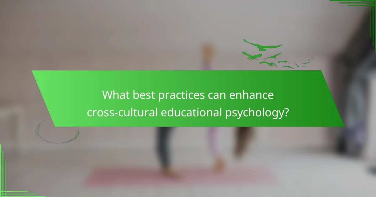 What best practices can enhance cross-cultural educational psychology?