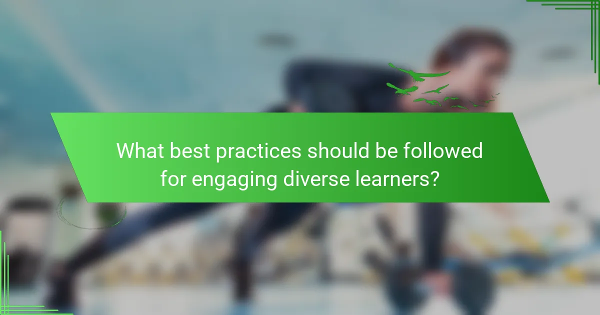 What best practices should be followed for engaging diverse learners?