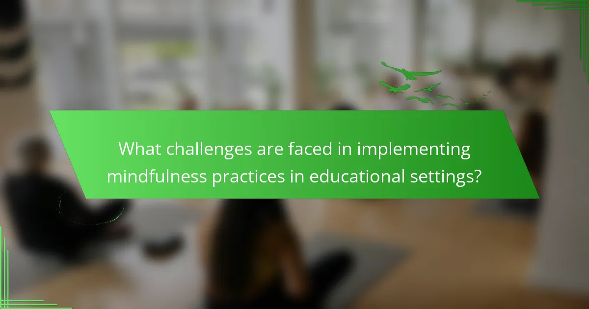 What challenges are faced in implementing mindfulness practices in educational settings?