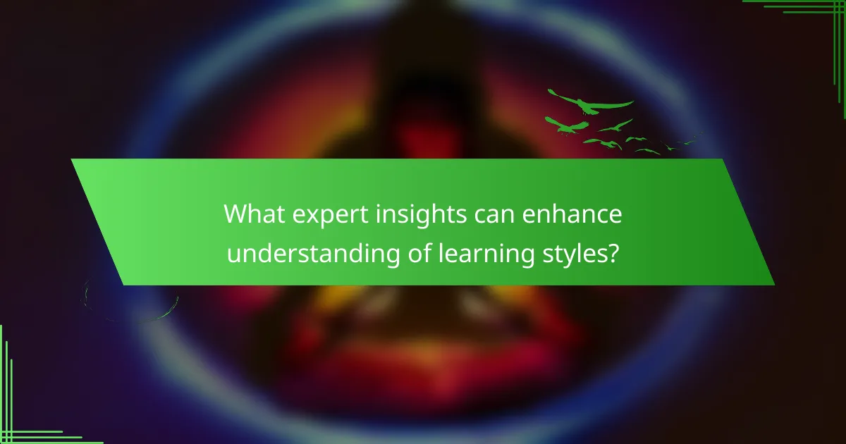 What expert insights can enhance understanding of learning styles?