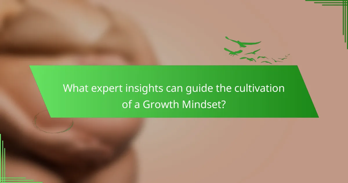 What expert insights can guide the cultivation of a Growth Mindset?