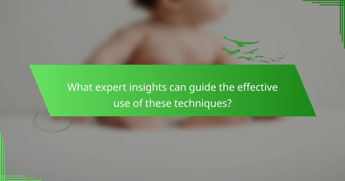 What expert insights can guide the effective use of these techniques?