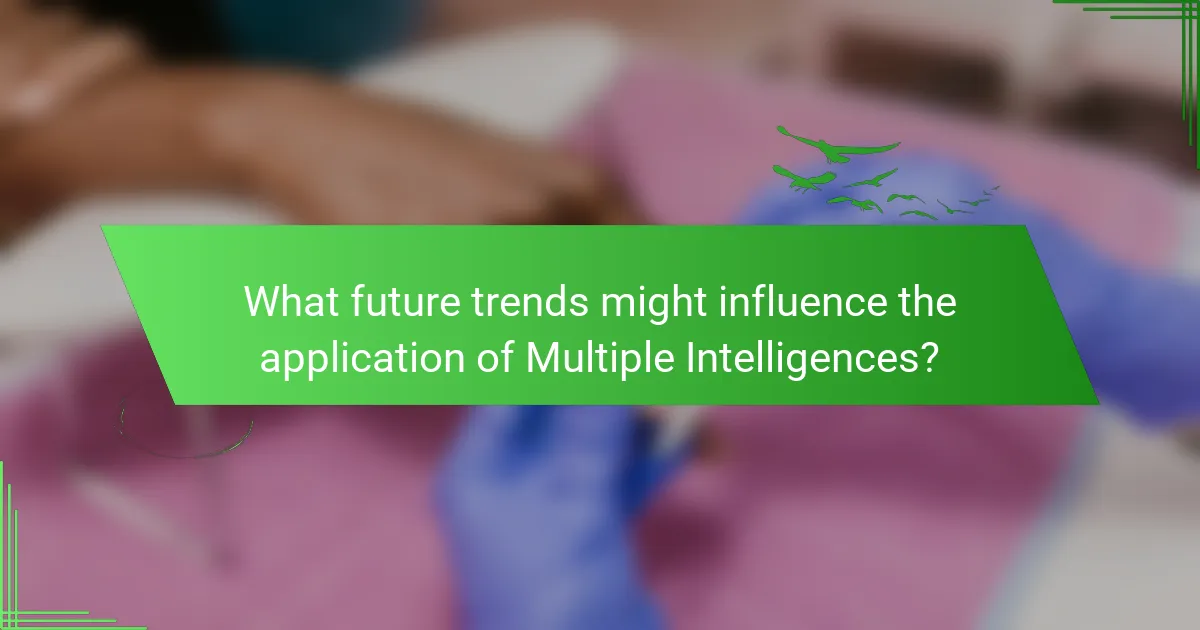 What future trends might influence the application of Multiple Intelligences?