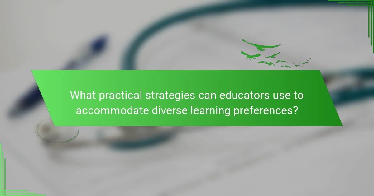 What practical strategies can educators use to accommodate diverse learning preferences?