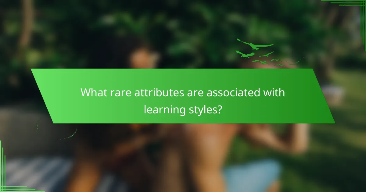 What rare attributes are associated with learning styles?
