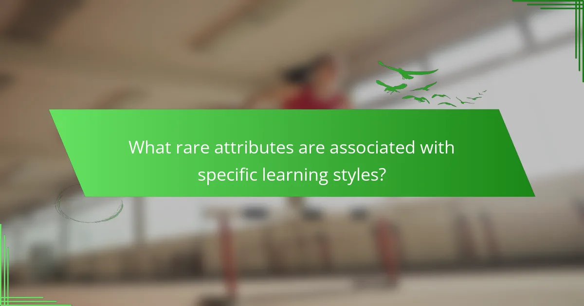 What rare attributes are associated with specific learning styles?