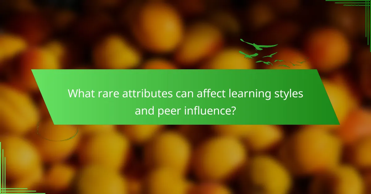 What rare attributes can affect learning styles and peer influence?