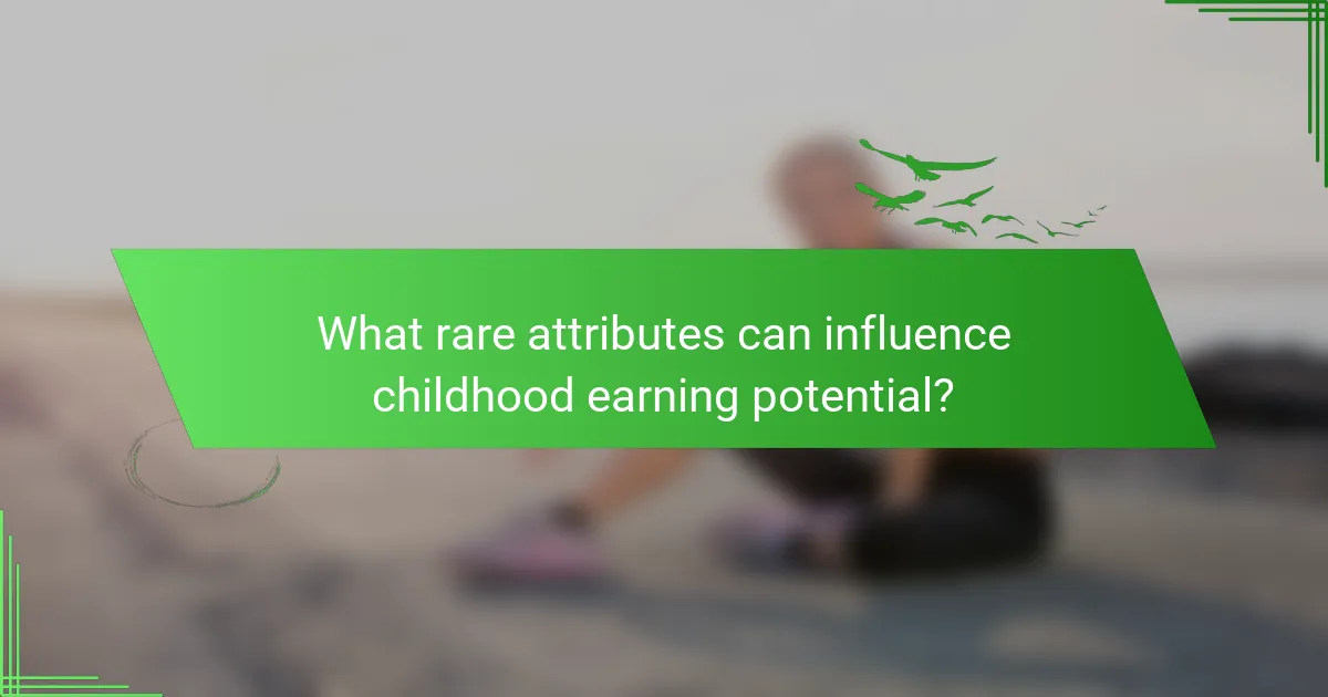 What rare attributes can influence childhood earning potential?