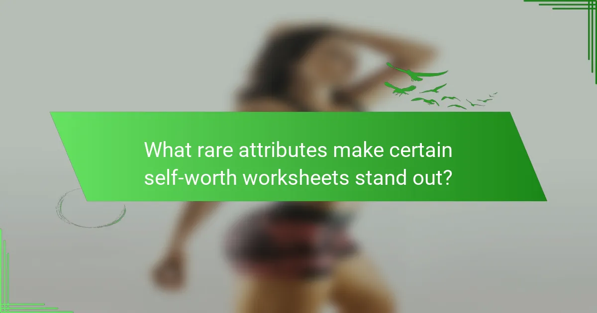 What rare attributes make certain self-worth worksheets stand out?