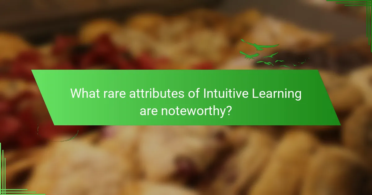 What rare attributes of Intuitive Learning are noteworthy?