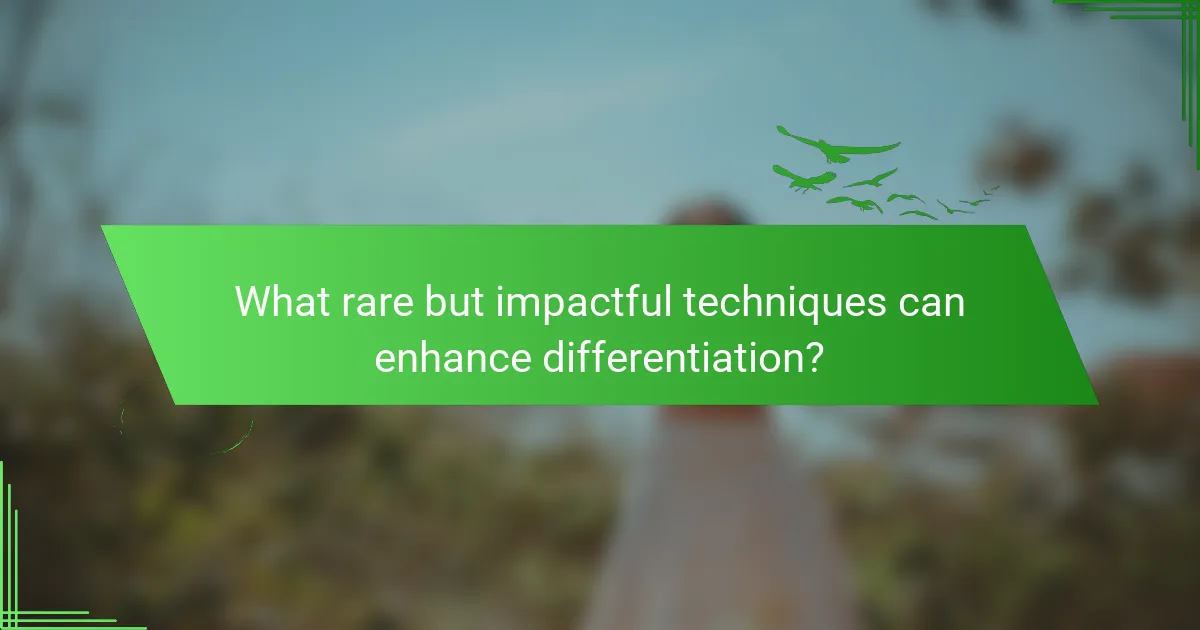 What rare but impactful techniques can enhance differentiation?