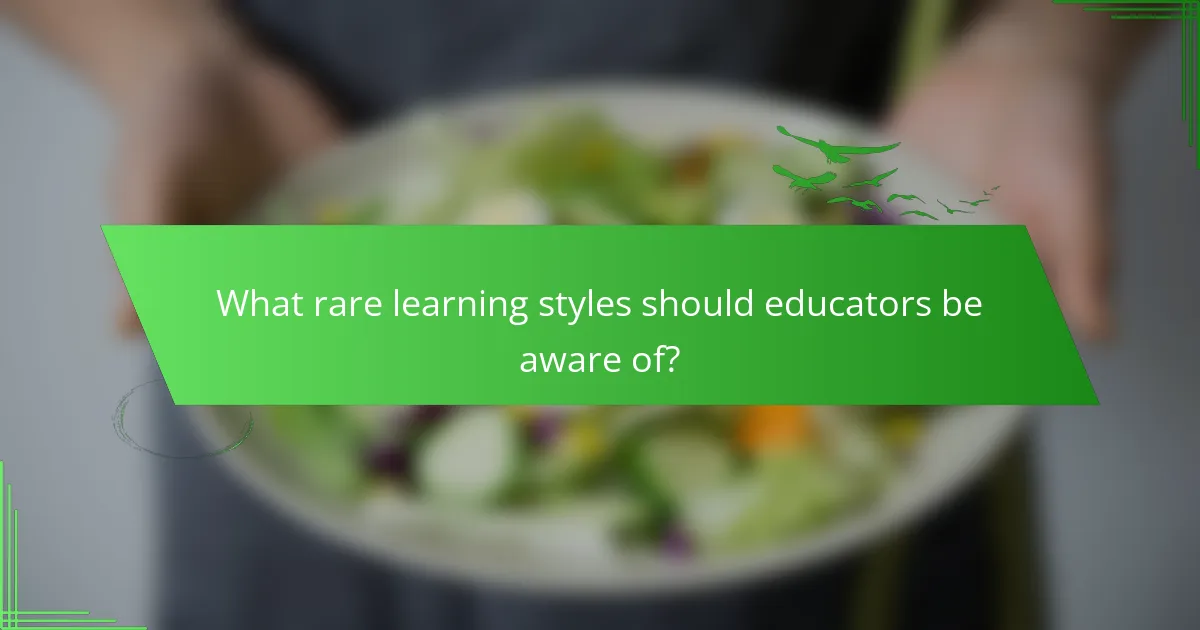 What rare learning styles should educators be aware of?