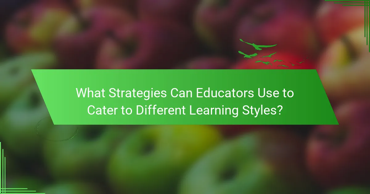 What Strategies Can Educators Use to Cater to Different Learning Styles?