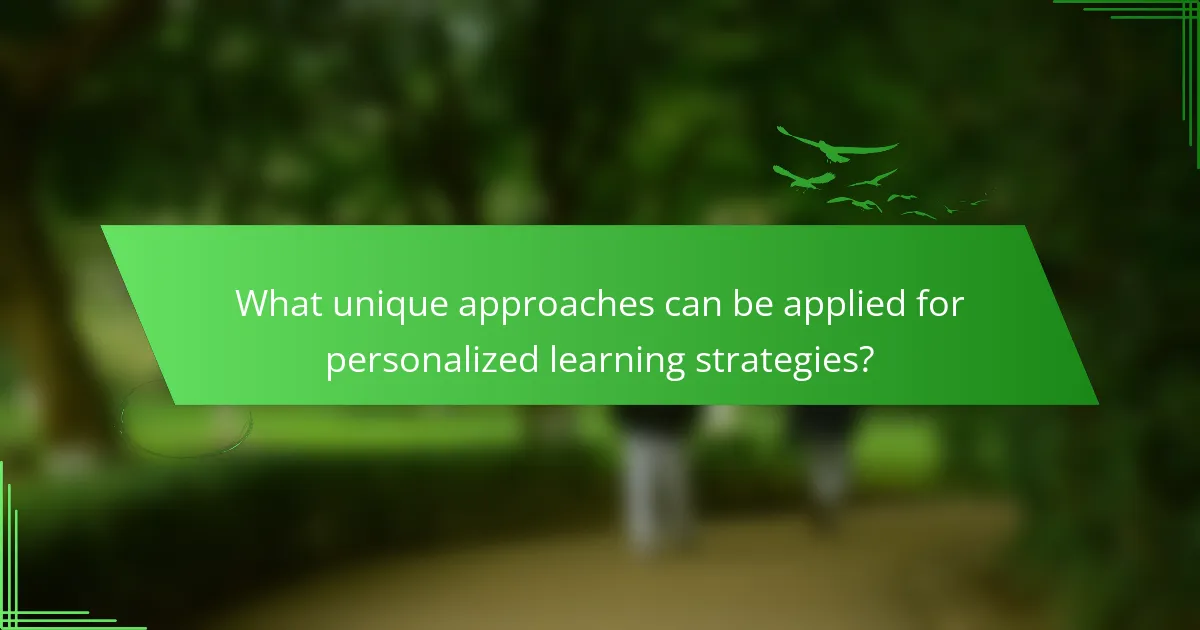 What unique approaches can be applied for personalized learning strategies?