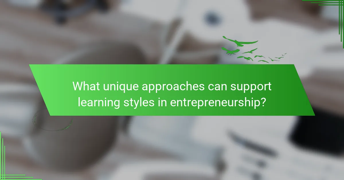 What unique approaches can support learning styles in entrepreneurship?