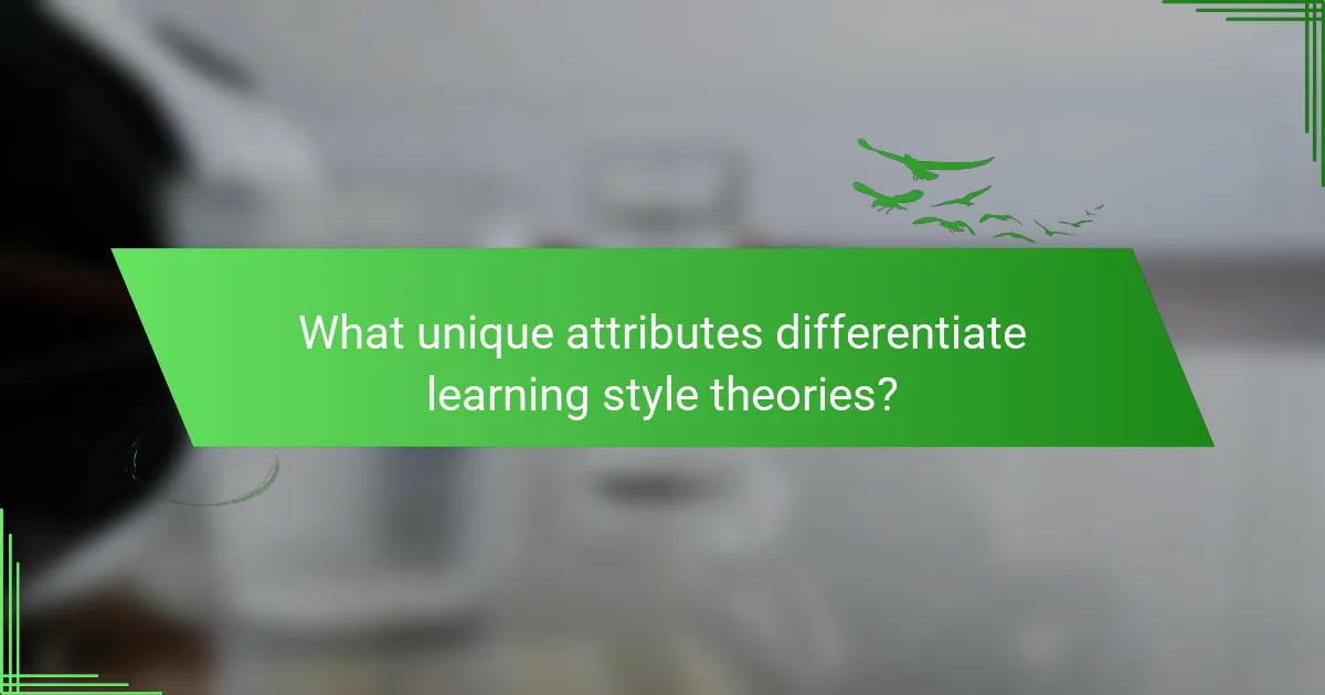 What unique attributes differentiate learning style theories?