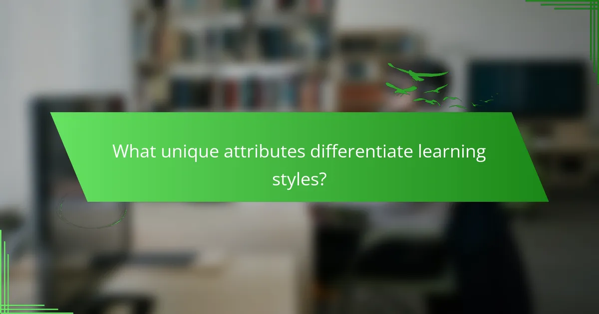 What unique attributes differentiate learning styles?