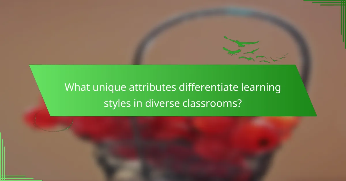 What unique attributes differentiate learning styles in diverse classrooms?