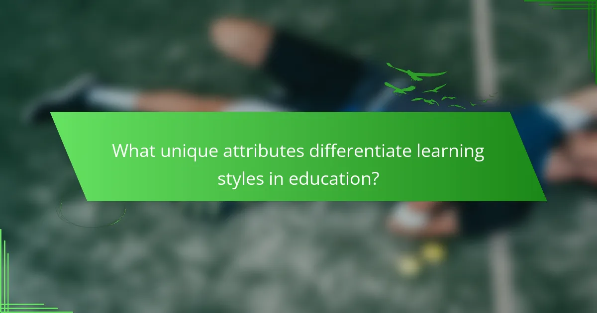 What unique attributes differentiate learning styles in education?