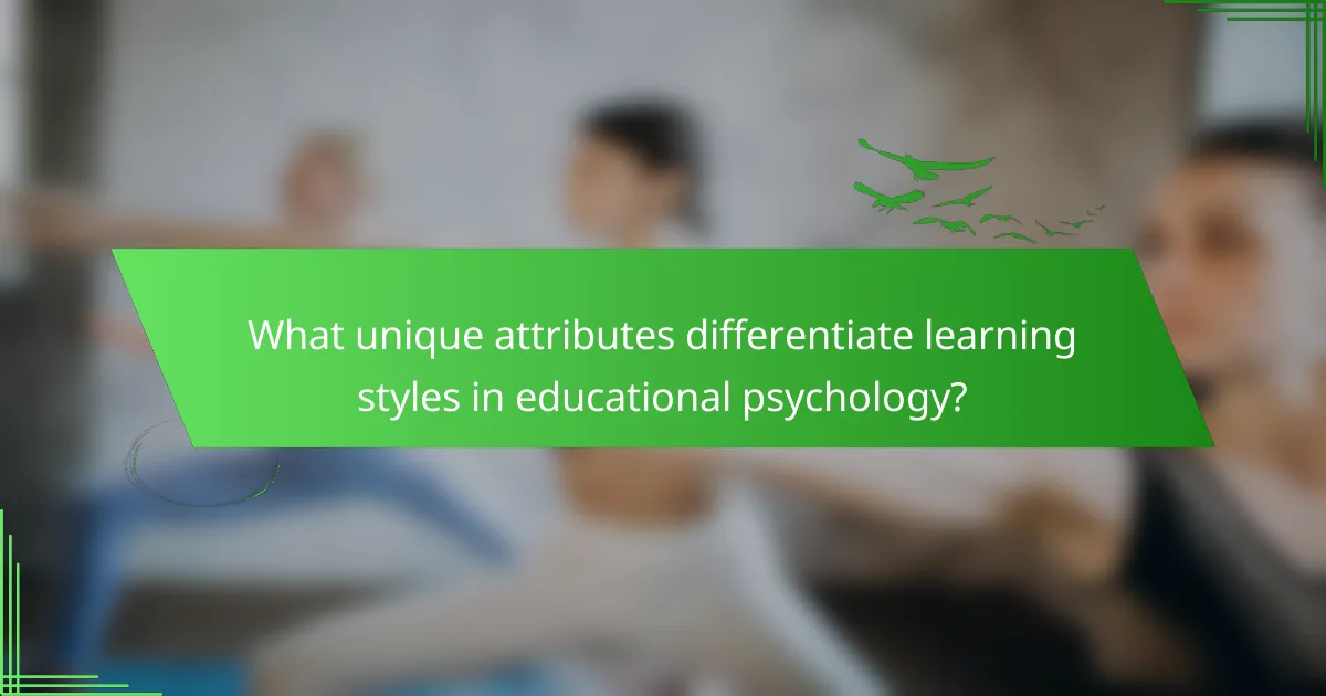 What unique attributes differentiate learning styles in educational psychology?