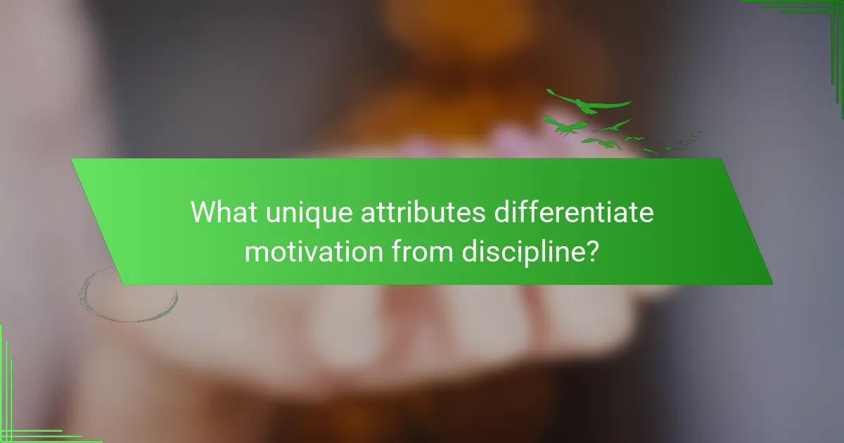 What unique attributes differentiate motivation from discipline?