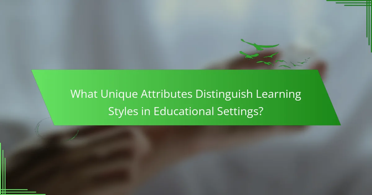 What Unique Attributes Distinguish Learning Styles in Educational Settings?