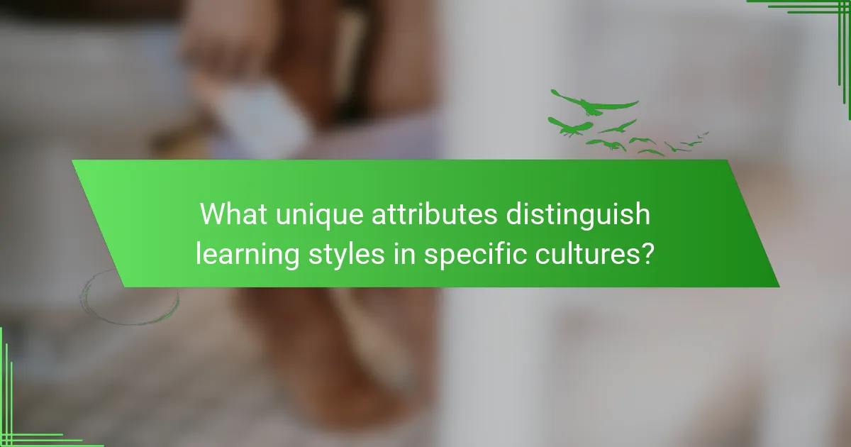 What unique attributes distinguish learning styles in specific cultures?