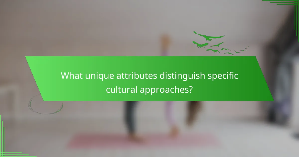 What unique attributes distinguish specific cultural approaches?