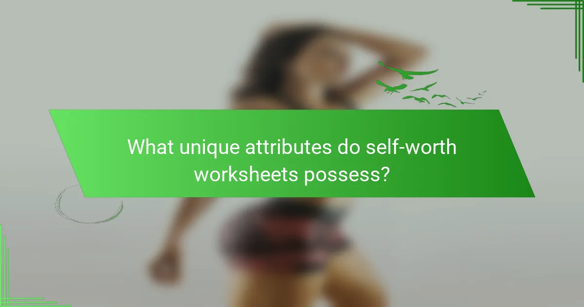 What unique attributes do self-worth worksheets possess?