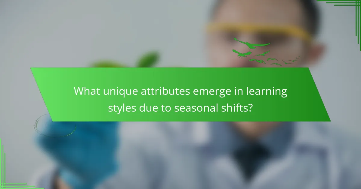 What unique attributes emerge in learning styles due to seasonal shifts?