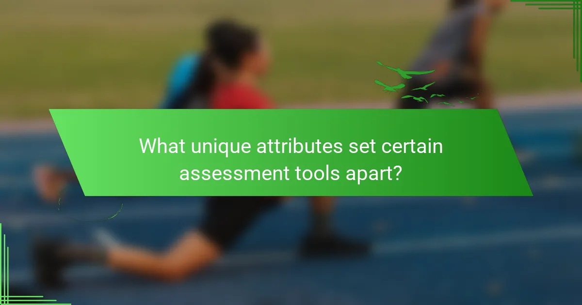What unique attributes set certain assessment tools apart?