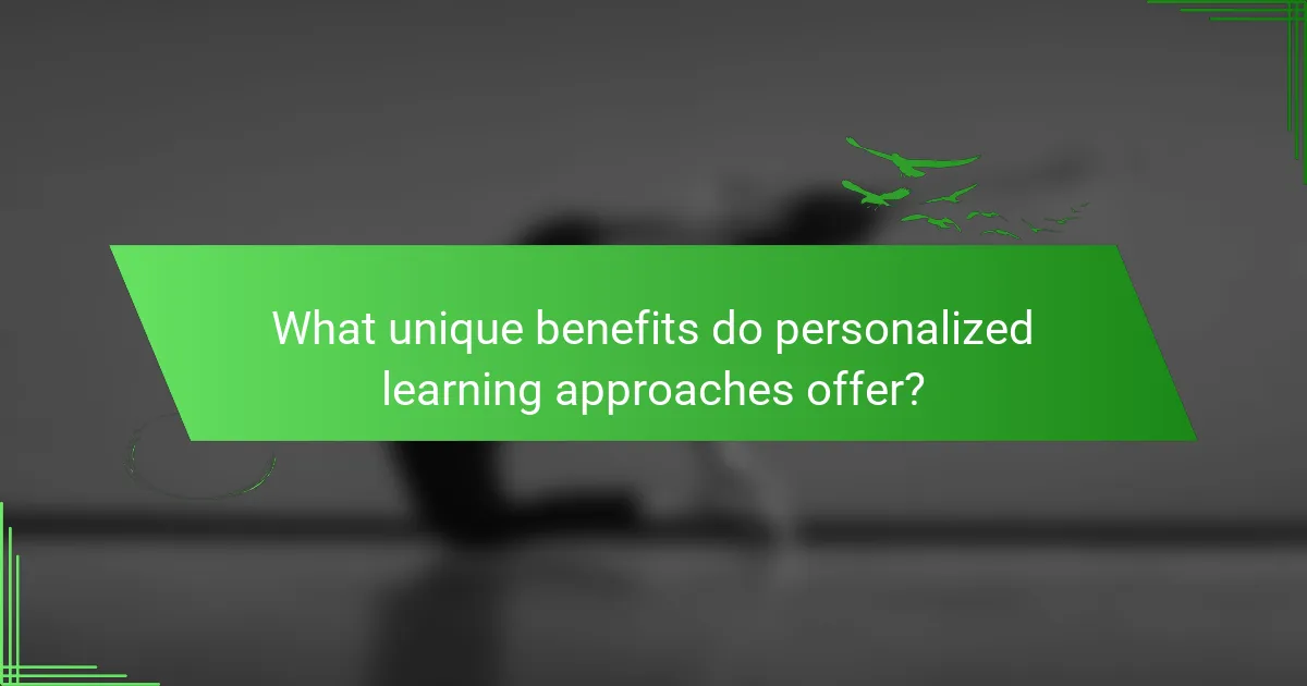 What unique benefits do personalized learning approaches offer?