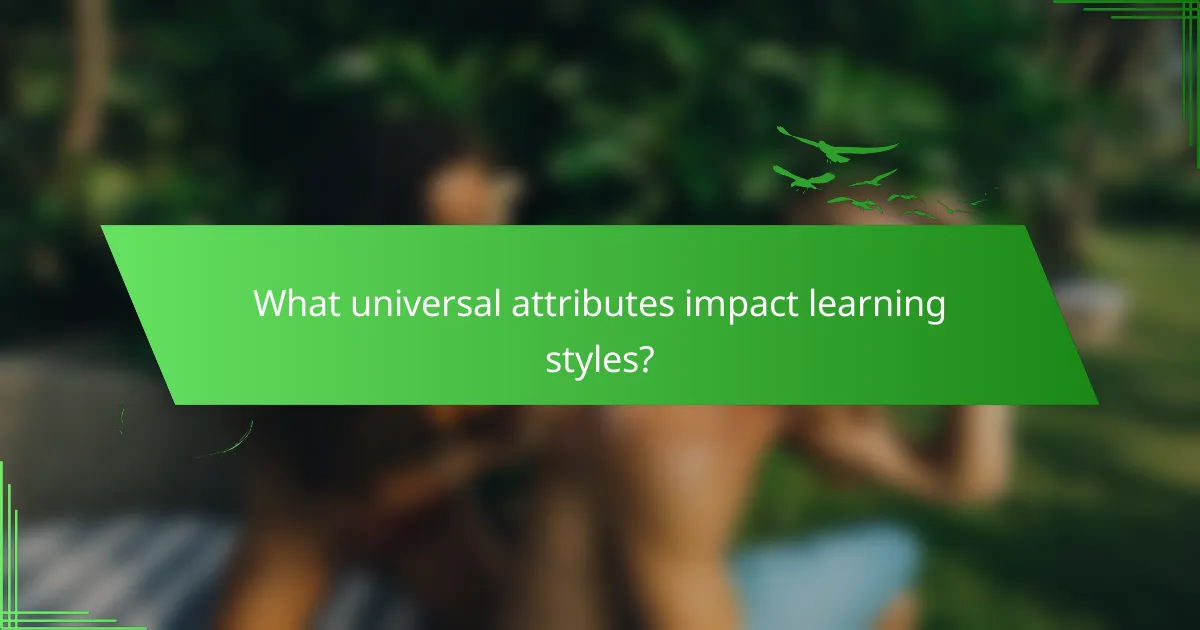 What universal attributes impact learning styles?
