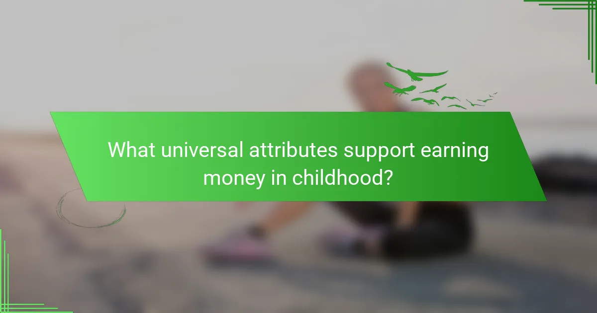 What universal attributes support earning money in childhood?